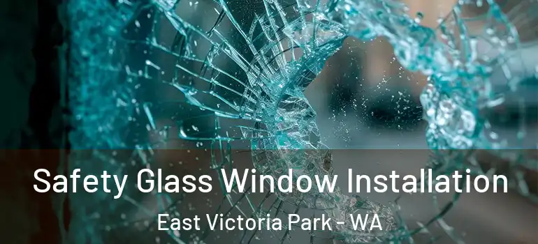  Safety Glass Window Installation East Victoria Park - WA