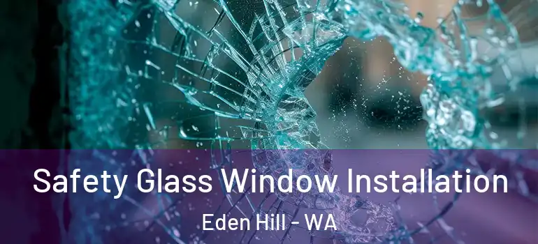  Safety Glass Window Installation Eden Hill - WA
