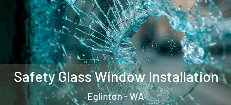  Safety Glass Window Installation Eglinton - WA
