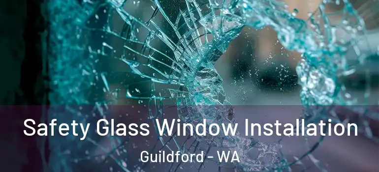 Safety Glass Window Installation Guildford - WA