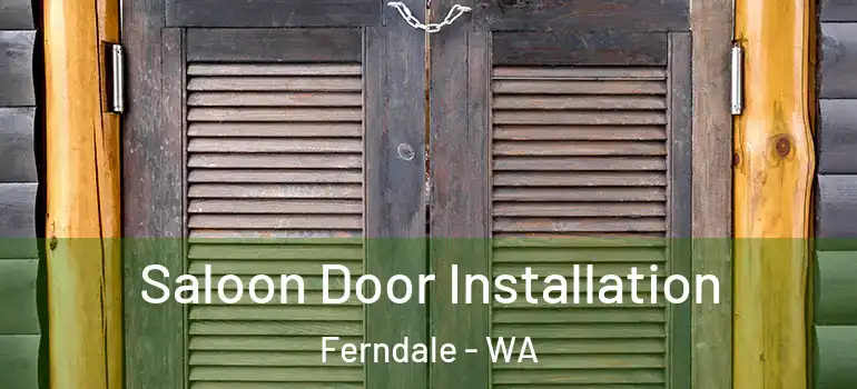 Saloon Door Installation Ferndale - WA