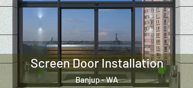 Screen Door Installation Banjup - WA