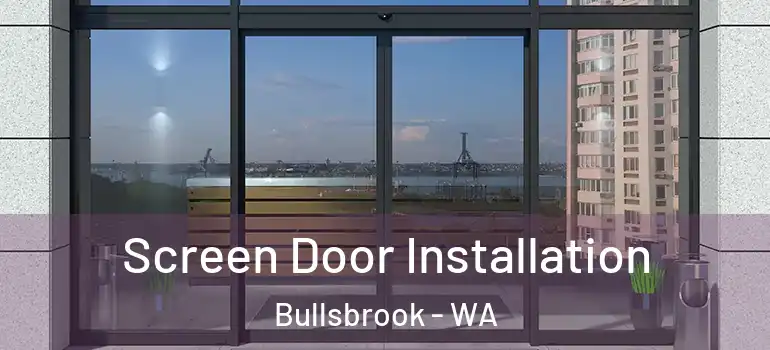  Screen Door Installation Bullsbrook - WA