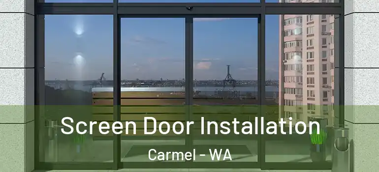 Screen Door Installation Carmel - WA