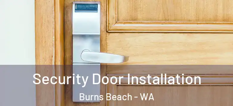 Security Door Installation Burns Beach - WA