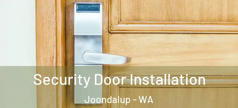 Security Door Installation Joondalup - WA