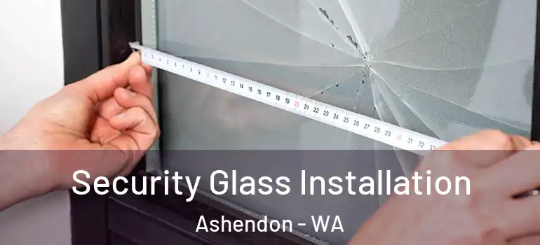  Security Glass Installation Ashendon - WA