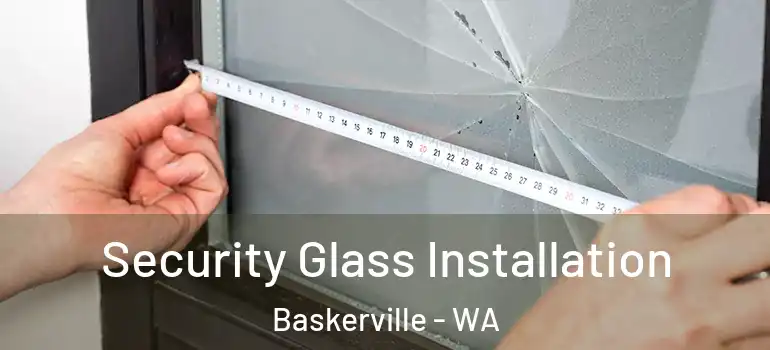 Security Glass Installation Baskerville - WA