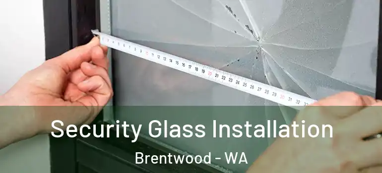 Security Glass Installation Brentwood - WA
