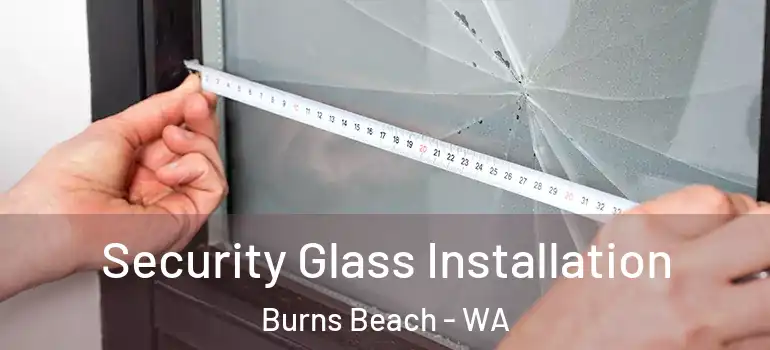  Security Glass Installation Burns Beach - WA