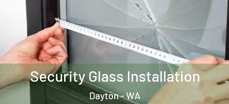 Security Glass Installation Dayton - WA