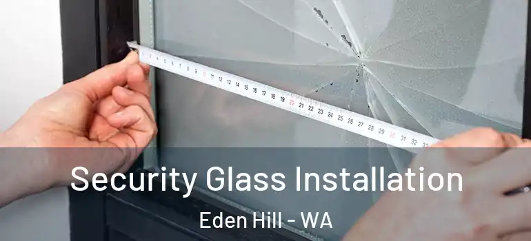  Security Glass Installation Eden Hill - WA
