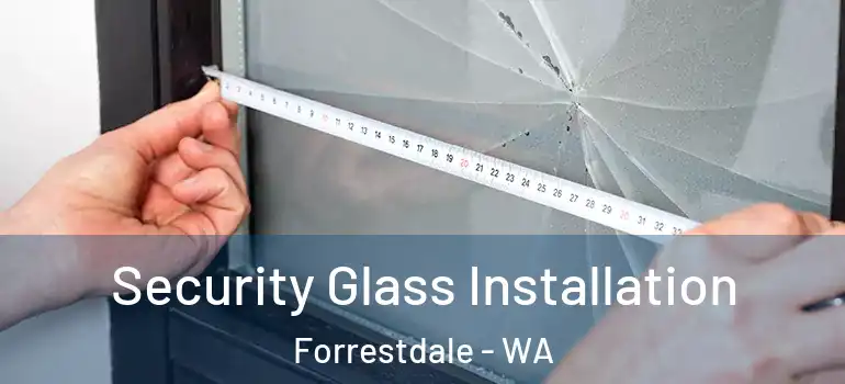  Security Glass Installation Forrestdale - WA