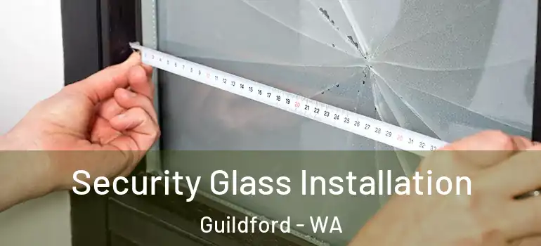  Security Glass Installation Guildford - WA