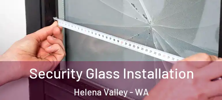 Security Glass Installation Helena Valley - WA