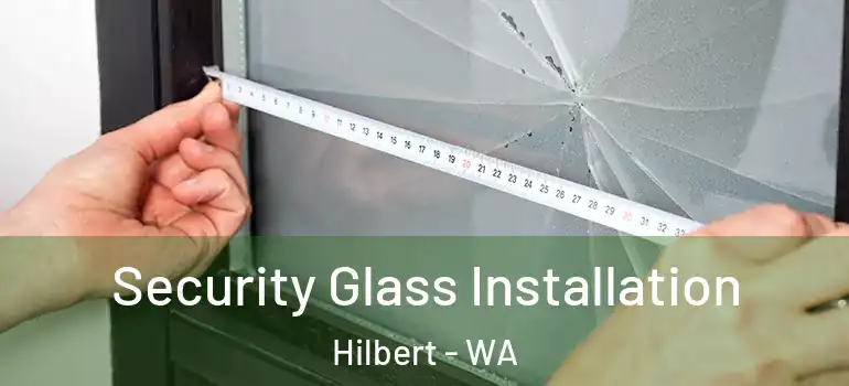  Security Glass Installation Hilbert - WA
