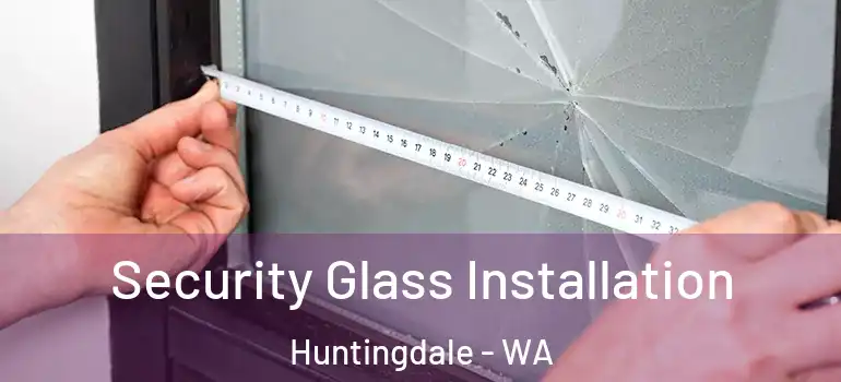 Security Glass Installation Huntingdale - WA