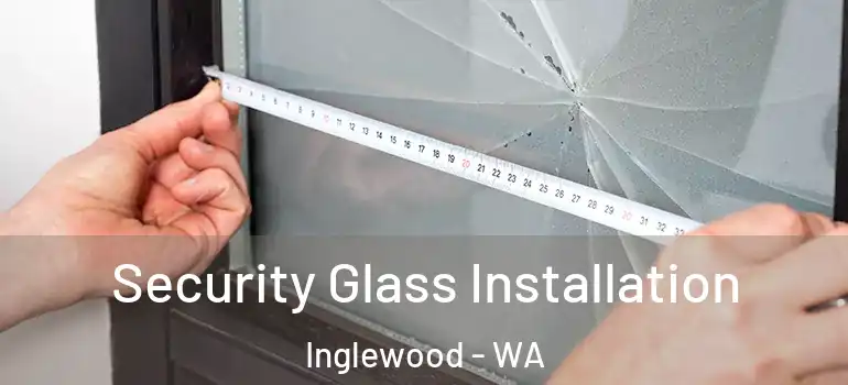 Security Glass Installation Inglewood - WA