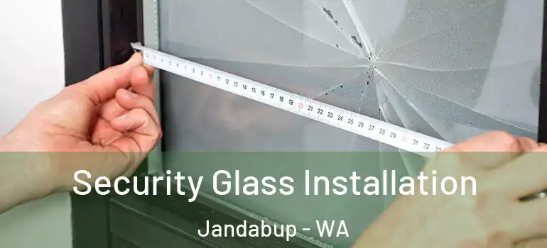 Security Glass Installation Jandabup - WA