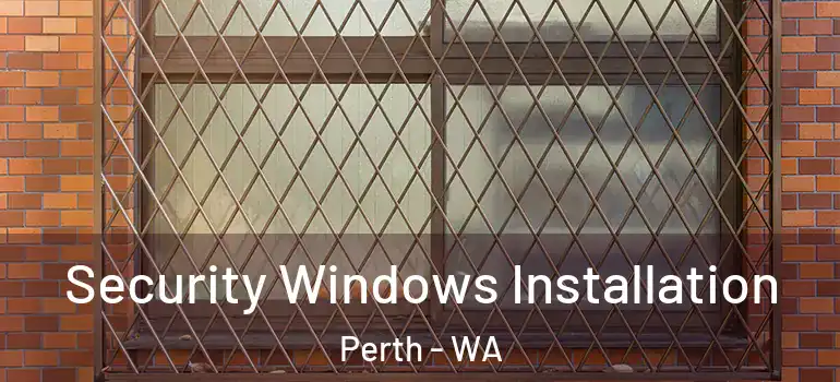  Security Windows Installation Perth - WA