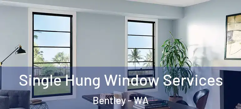  Single Hung Window Services Bentley - WA