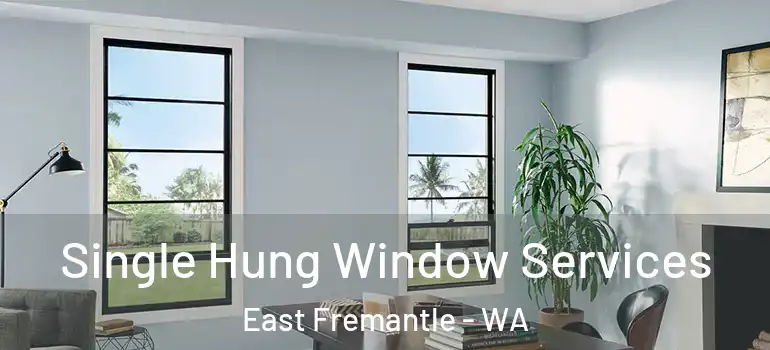 Single Hung Window Services East Fremantle - WA