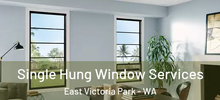  Single Hung Window Services East Victoria Park - WA