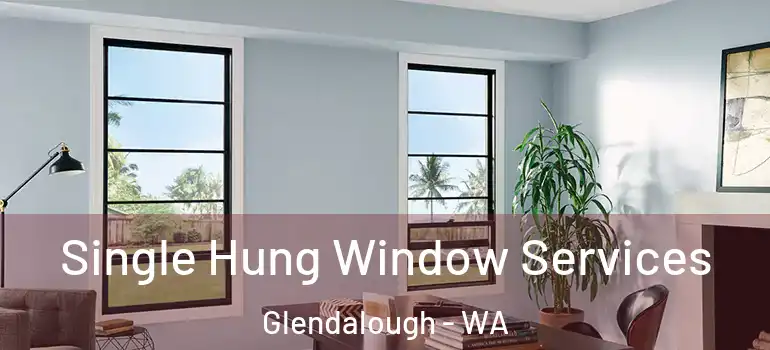  Single Hung Window Services Glendalough - WA