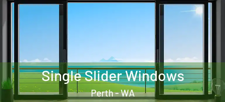  Single Slider Windows Perth - WA