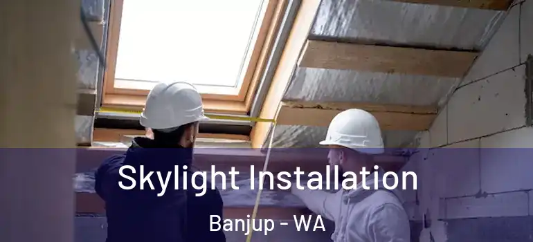  Skylight Installation Banjup - WA