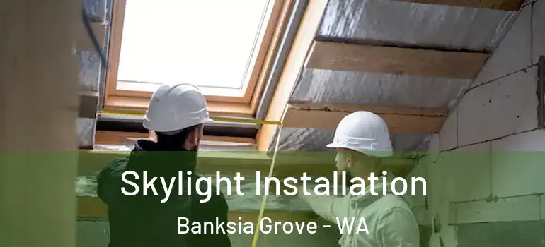  Skylight Installation Banksia Grove - WA