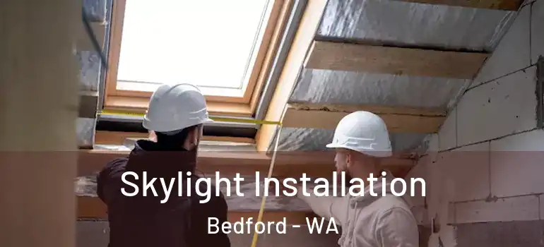  Skylight Installation Bedford - WA