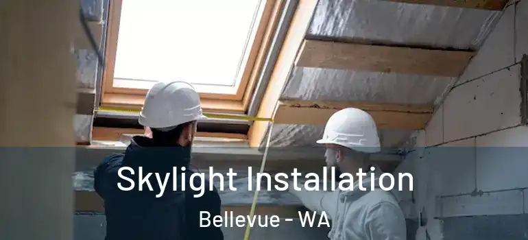  Skylight Installation Bellevue - WA