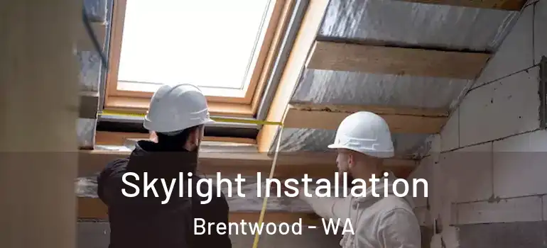 Skylight Installation Brentwood - WA
