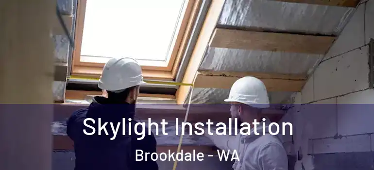 Skylight Installation Brookdale - WA