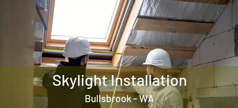  Skylight Installation Bullsbrook - WA