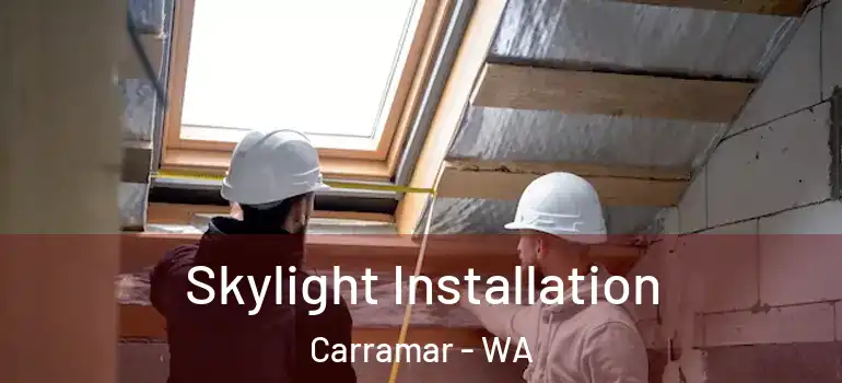 Skylight Installation Carramar - WA
