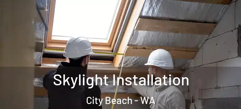 Skylight Installation City Beach - WA