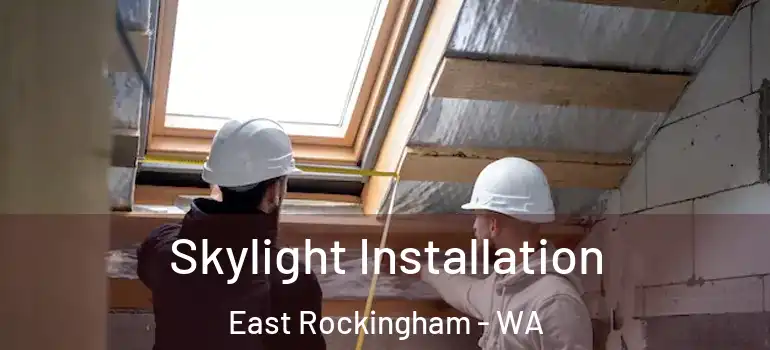 Skylight Installation East Rockingham - WA
