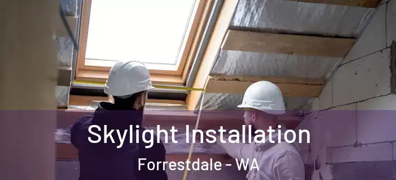 Skylight Installation Forrestdale - WA