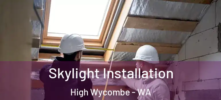  Skylight Installation High Wycombe - WA