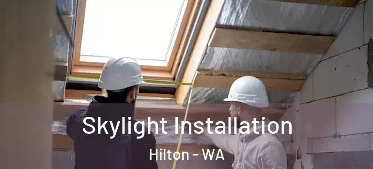 Skylight Installation Hilton - WA