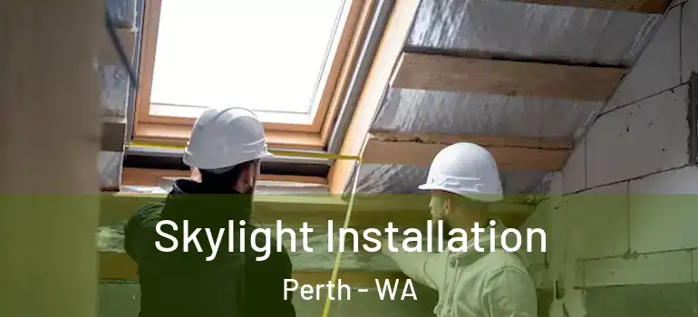 Skylight Installation Perth - WA