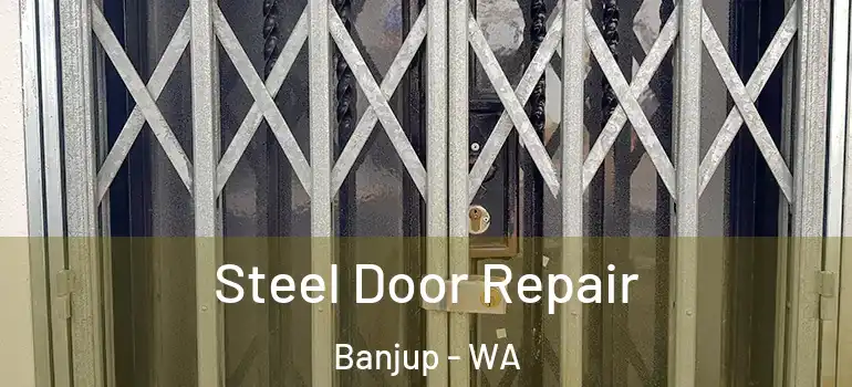 Steel Door Repair Banjup - WA