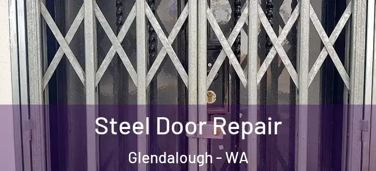 Steel Door Repair Glendalough - WA
