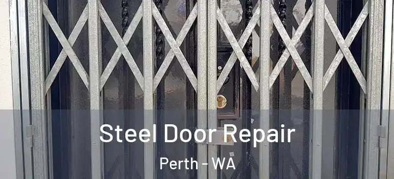  Steel Door Repair Perth - WA