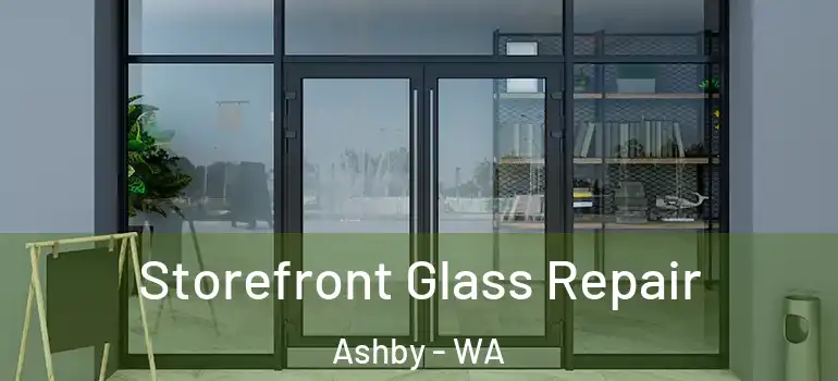 Storefront Glass Repair Ashby - WA