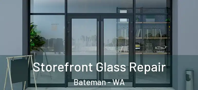 Storefront Glass Repair Bateman - WA