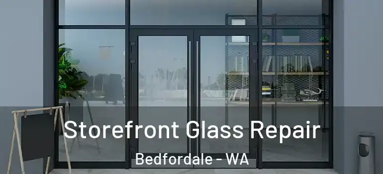  Storefront Glass Repair Bedfordale - WA