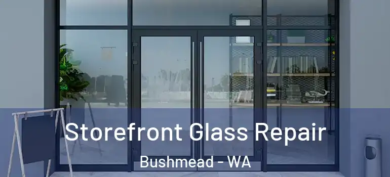  Storefront Glass Repair Bushmead - WA